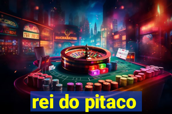 rei do pitaco